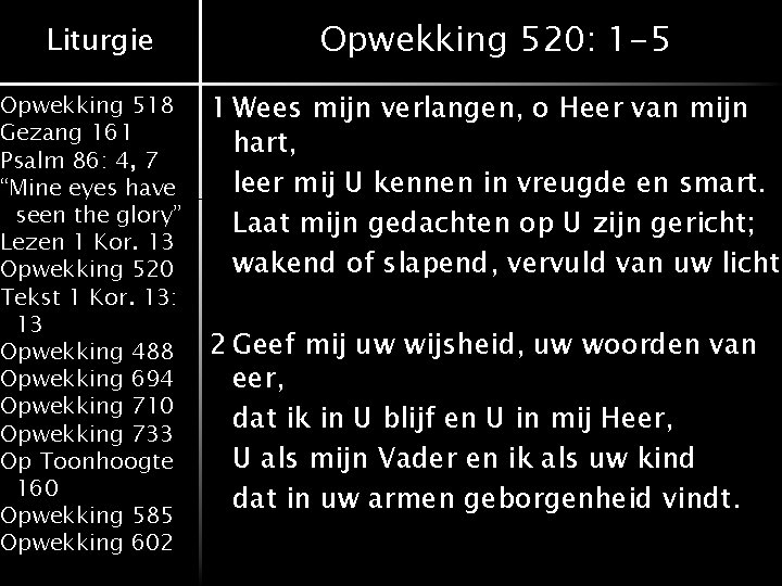 Liturgie Opwekking 518 Gezang 161 Psalm 86: 4, 7 “Mine eyes have seen the