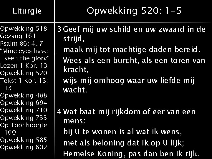 Liturgie Opwekking 518 Gezang 161 Psalm 86: 4, 7 “Mine eyes have seen the