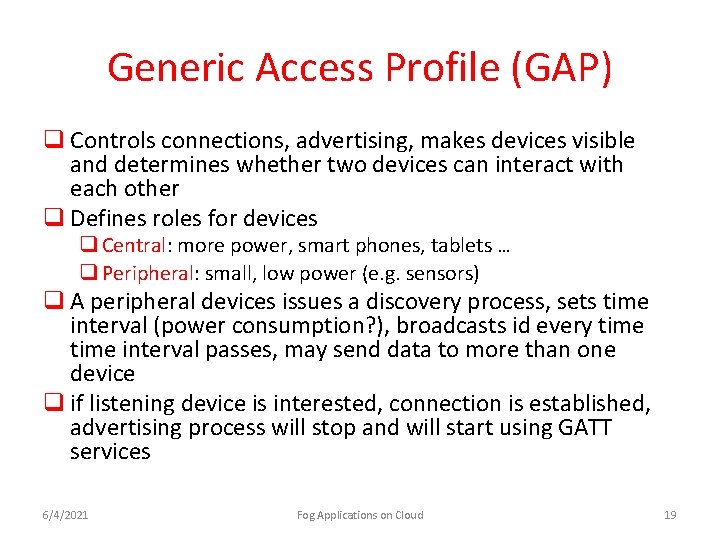 Generic Access Profile (GAP) q Controls connections, advertising, makes devices visible and determines whether