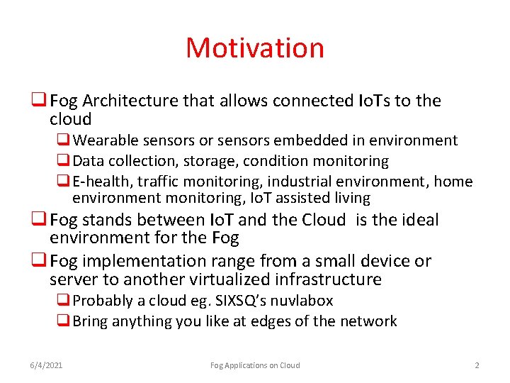 Motivation q Fog Architecture that allows connected Io. Ts to the cloud q. Wearable