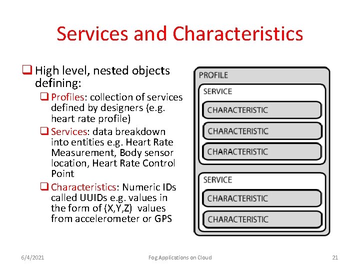 Services and Characteristics q High level, nested objects defining: q Profiles: collection of services