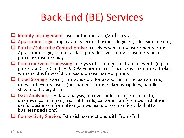 Back-End (BE) Services q Identity management: user authentication/authorization q Application Logic: application specific, business