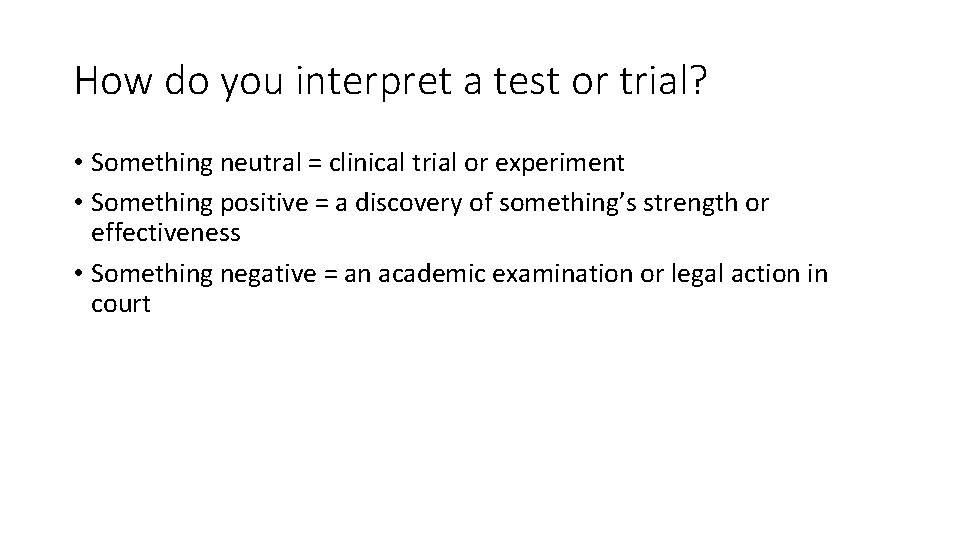 How do you interpret a test or trial? • Something neutral = clinical trial