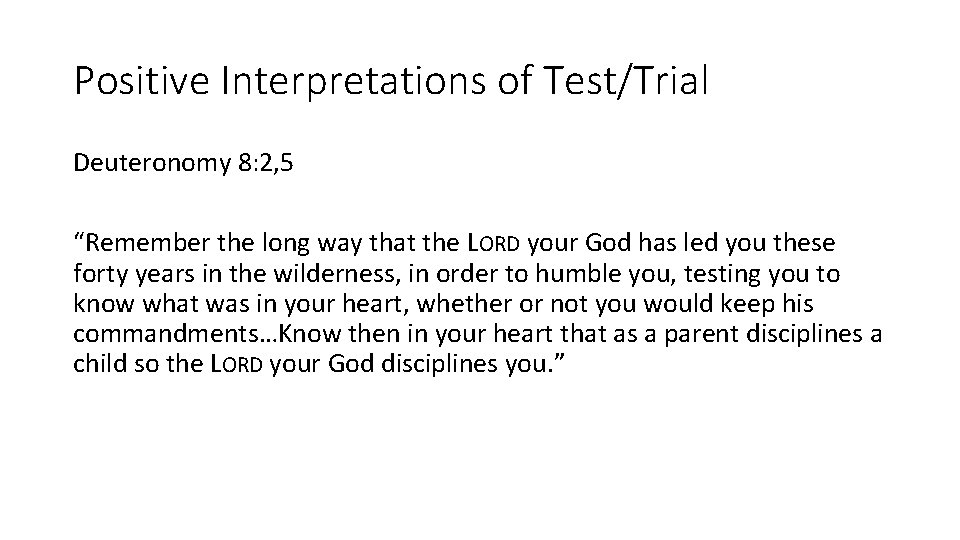 Positive Interpretations of Test/Trial Deuteronomy 8: 2, 5 “Remember the long way that the