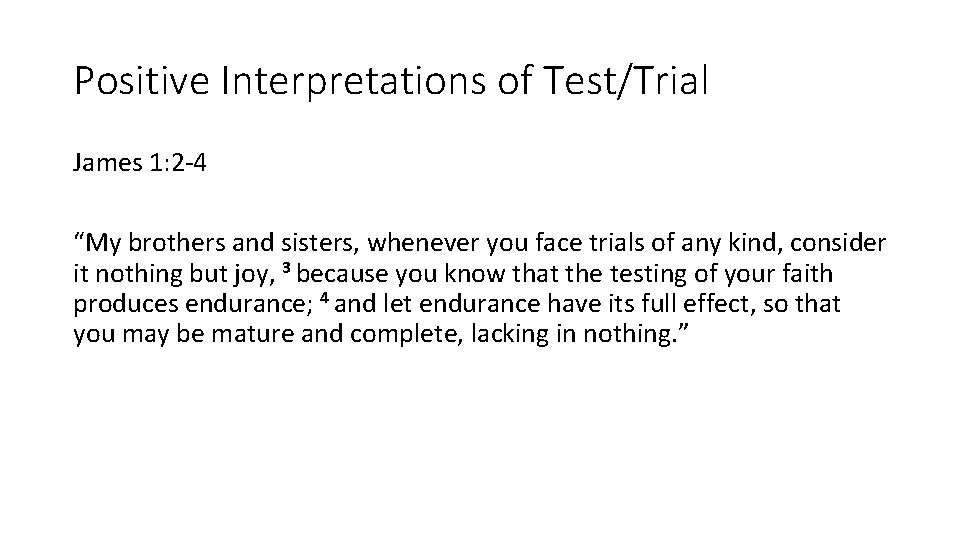 Positive Interpretations of Test/Trial James 1: 2 -4 “My brothers and sisters, whenever you