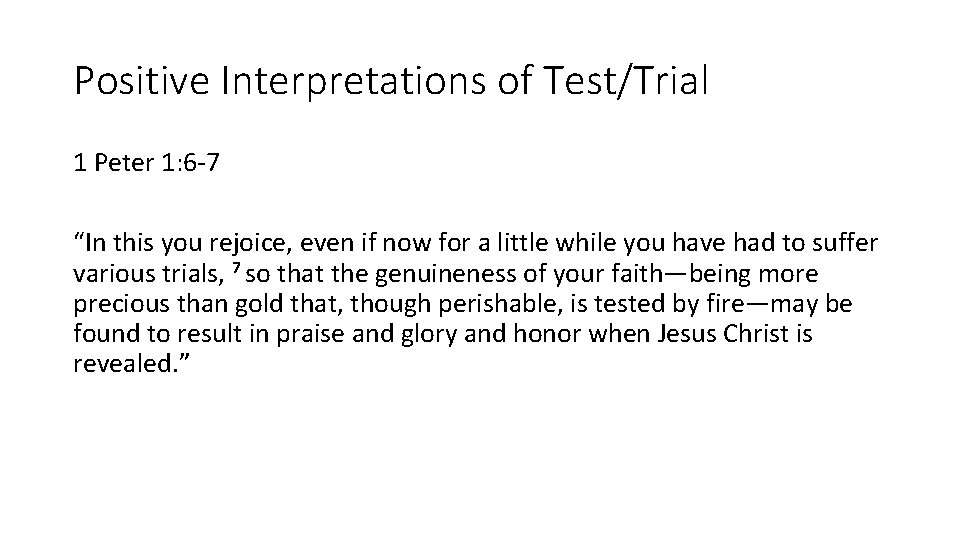 Positive Interpretations of Test/Trial 1 Peter 1: 6 -7 “In this you rejoice, even