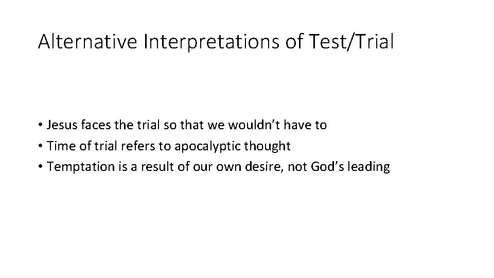 Alternative Interpretations of Test/Trial • Jesus faces the trial so that we wouldn’t have