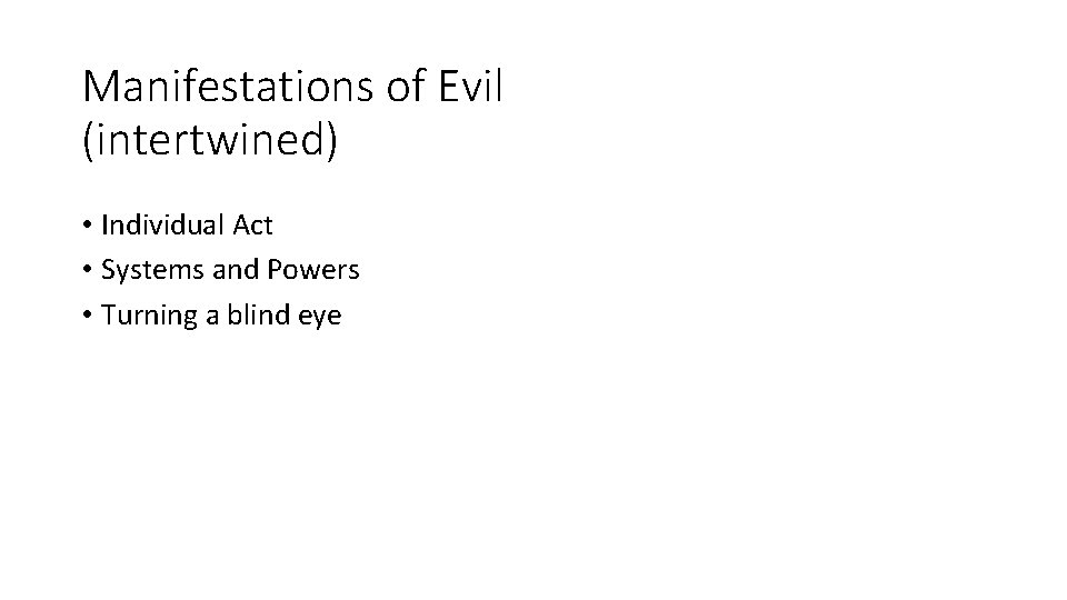 Manifestations of Evil (intertwined) • Individual Act • Systems and Powers • Turning a