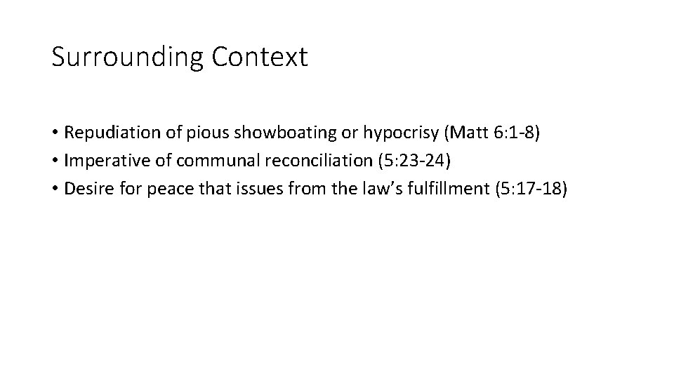 Surrounding Context • Repudiation of pious showboating or hypocrisy (Matt 6: 1 -8) •