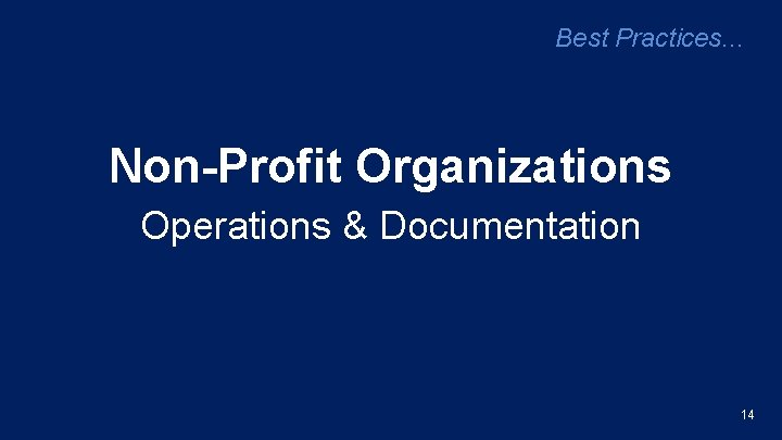 Best Practices. . . Non-Profit Organizations Operations & Documentation 14 