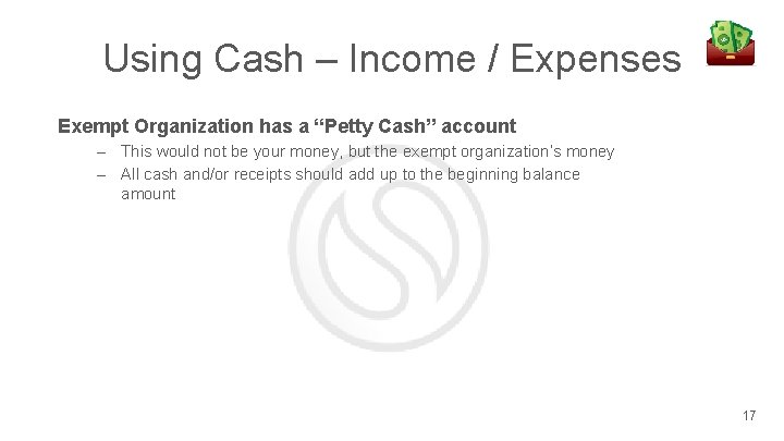 Using Cash – Income / Expenses Exempt Organization has a “Petty Cash” account –