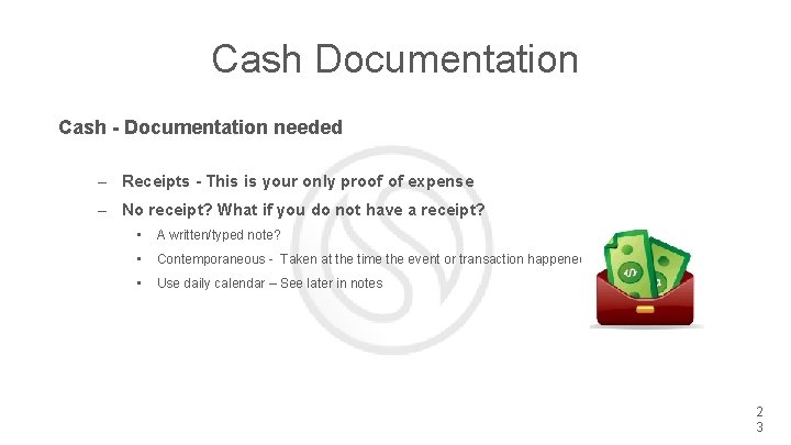 Cash Documentation Cash - Documentation needed – Receipts - This is your only proof