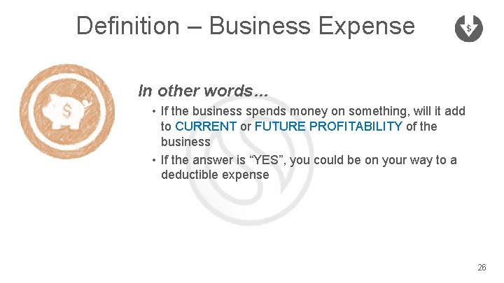 Definition – Business Expense In other words… • If the business spends money on