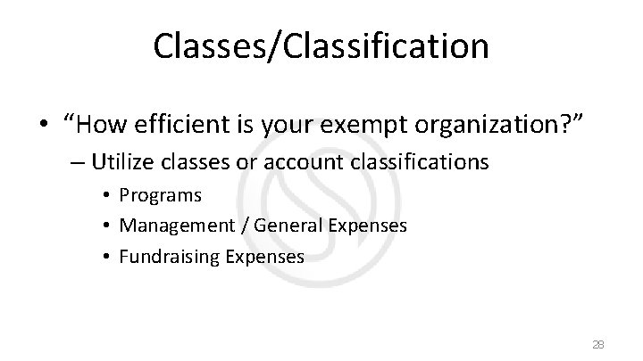 Classes/Classification • “How efficient is your exempt organization? ” – Utilize classes or account