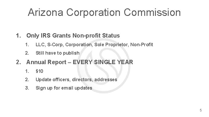 Arizona Corporation Commission 1. Only IRS Grants Non-profit Status 1. LLC, S-Corp, Corporation, Sole