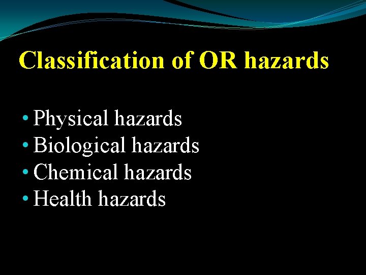Classification of OR hazards • Physical hazards • Biological hazards • Chemical hazards •