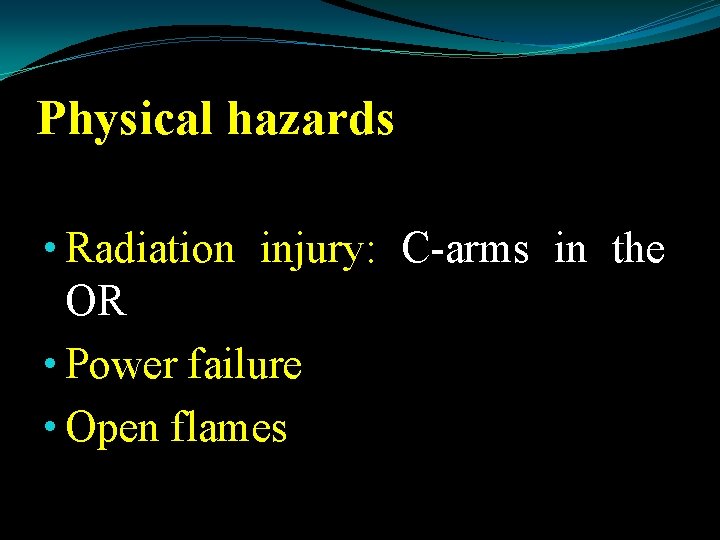 Physical hazards • Radiation injury: C-arms in the OR • Power failure • Open