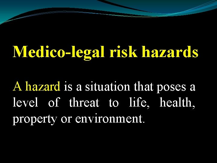 Medico-legal risk hazards A hazard is a situation that poses a level of threat