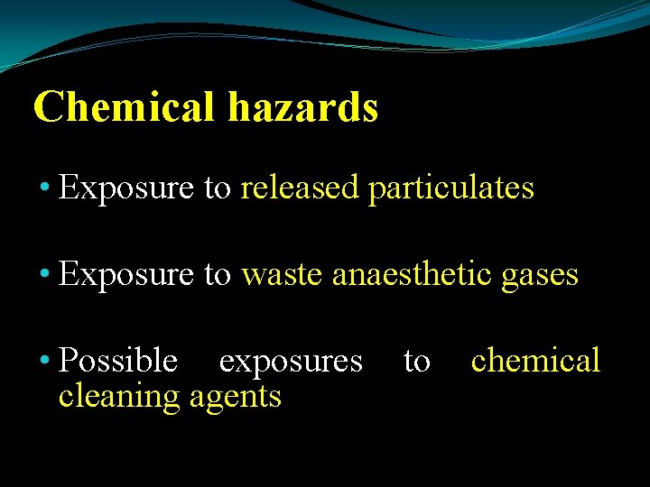 Chemical hazards • Exposure to released particulates • Exposure to waste anaesthetic gases •