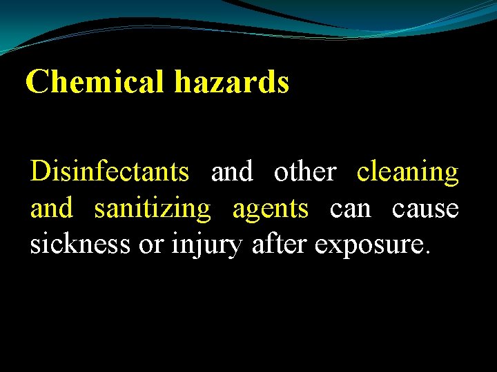 Chemical hazards Disinfectants and other cleaning and sanitizing agents can cause sickness or injury