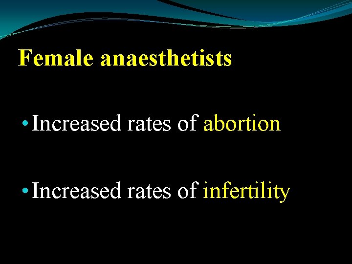Female anaesthetists • Increased rates of abortion • Increased rates of infertility 