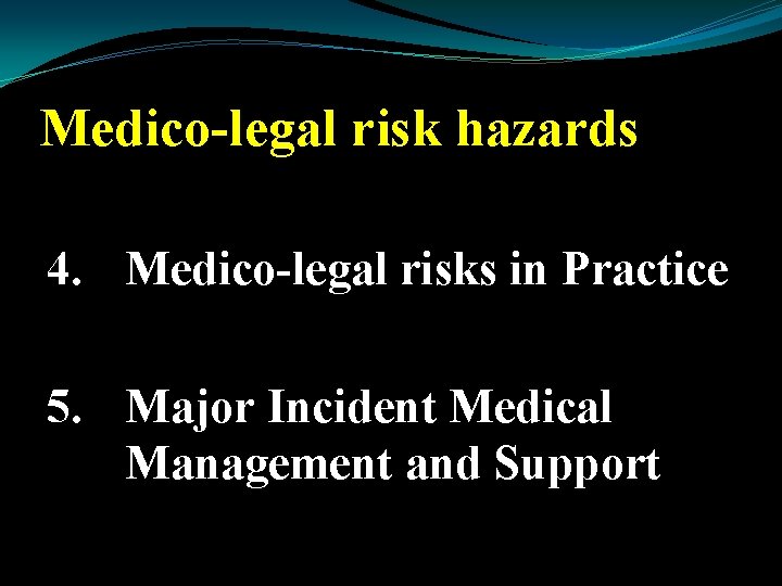 Medico-legal risk hazards 4. Medico-legal risks in Practice 5. Major Incident Medical Management and
