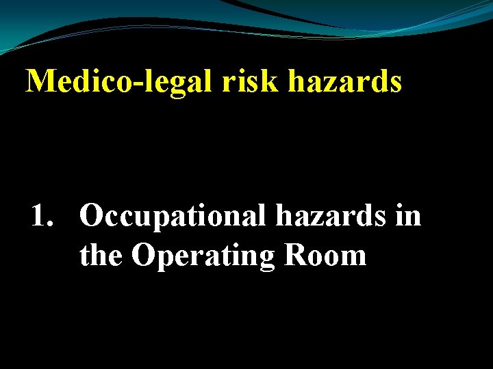 Medico-legal risk hazards 1. Occupational hazards in the Operating Room 