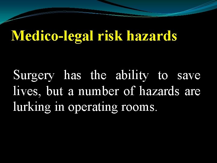 Medico-legal risk hazards Surgery has the ability to save lives, but a number of