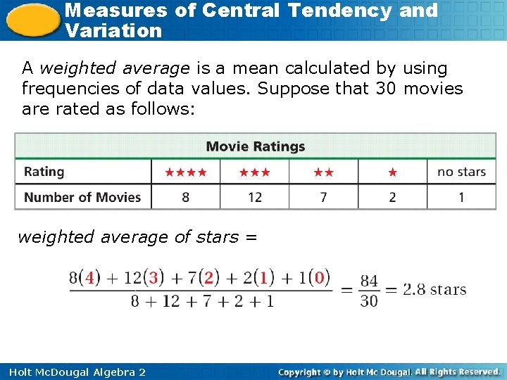 Measures of Central Tendency and Variation A weighted average is a mean calculated by