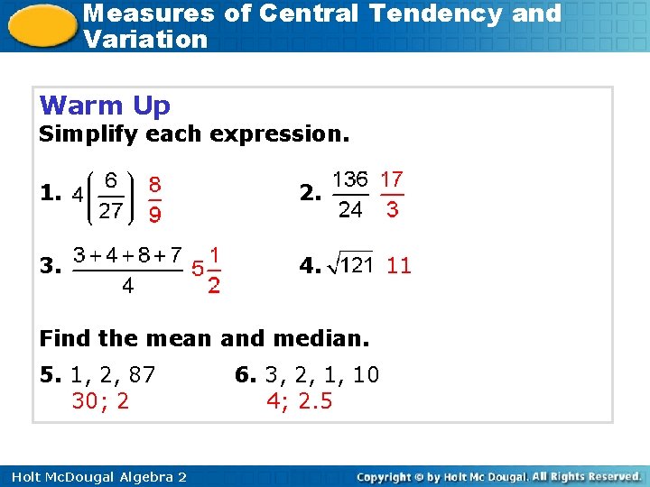 Measures of Central Tendency and Variation Warm Up Simplify each expression. 1. 2. 3.