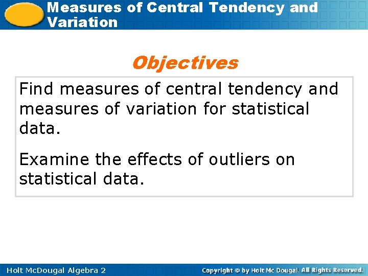 Measures of Central Tendency and Variation Objectives Find measures of central tendency and measures