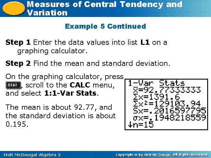 Measures of Central Tendency and Variation Example 5 Continued Step 1 Enter the data