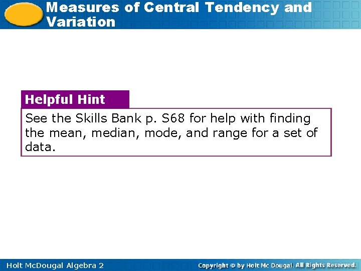 Measures of Central Tendency and Variation Helpful Hint See the Skills Bank p. S