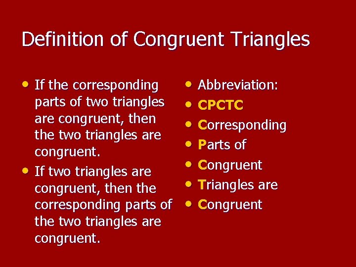 Definition of Congruent Triangles • If the corresponding • Abbreviation: parts of two triangles