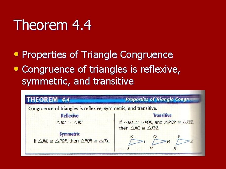 Theorem 4. 4 • Properties of Triangle Congruence • Congruence of triangles is reflexive,