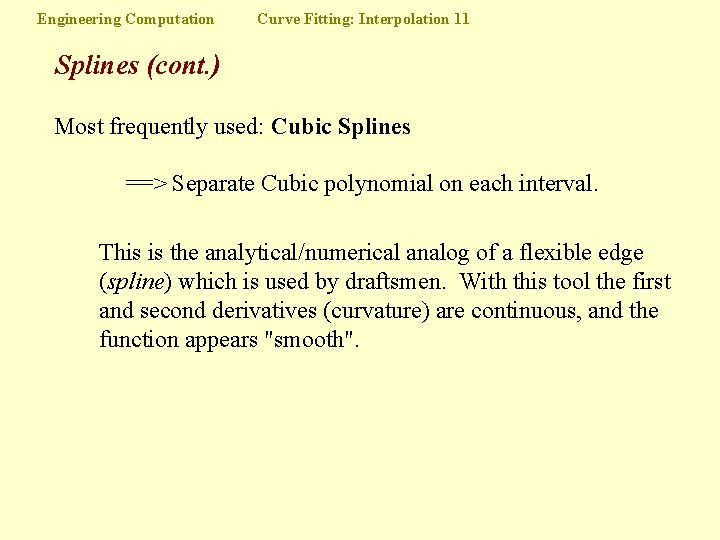 Engineering Computation Curve Fitting: Interpolation 11 Splines (cont. ) Most frequently used: Cubic Splines