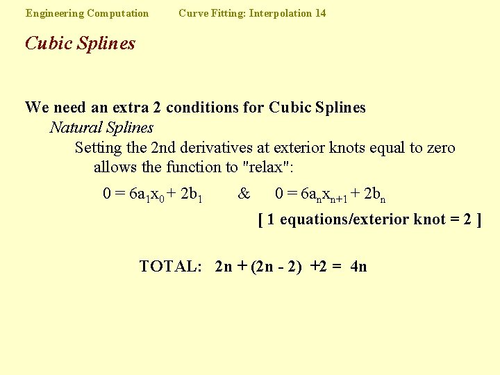 Engineering Computation Curve Fitting: Interpolation 14 Cubic Splines We need an extra 2 conditions