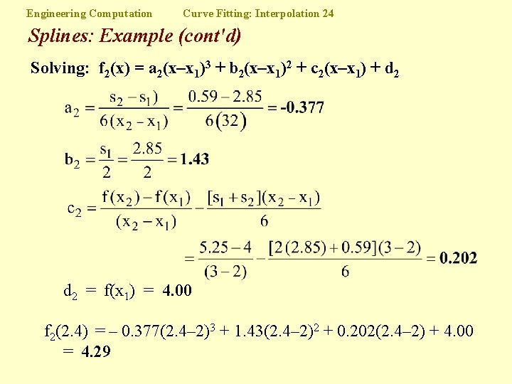 Engineering Computation Curve Fitting: Interpolation 24 Splines: Example (cont'd) Solving: f 2(x) = a