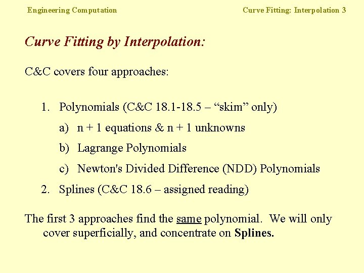 Engineering Computation Curve Fitting: Interpolation 3 Curve Fitting by Interpolation: C&C covers four approaches: