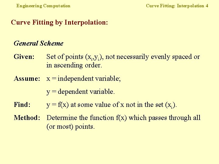 Engineering Computation Curve Fitting: Interpolation 4 Curve Fitting by Interpolation: General Scheme Given: Set