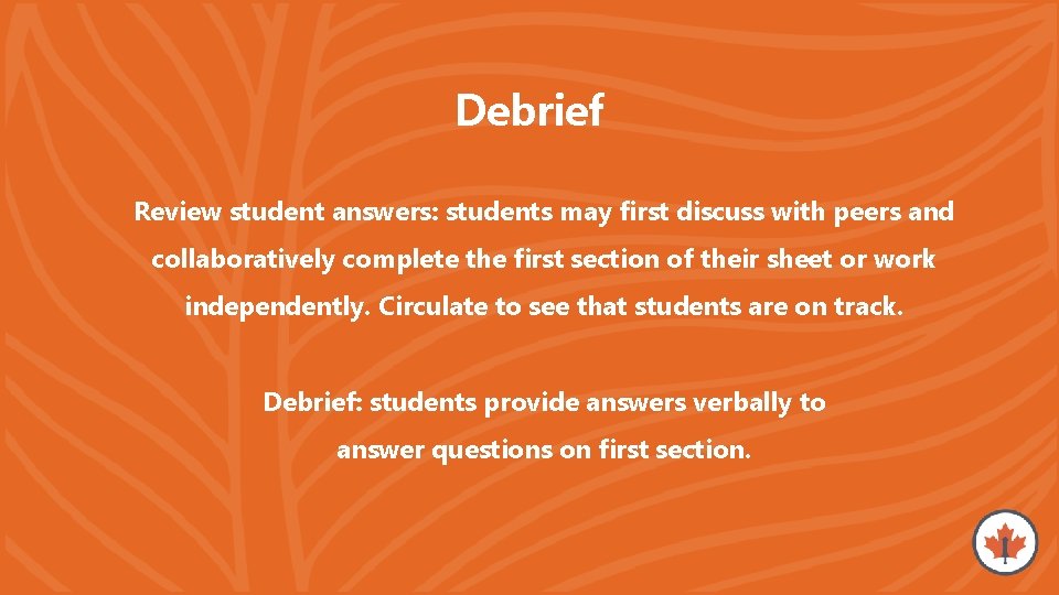 Debrief Review student answers: students may first discuss with peers and collaboratively complete the