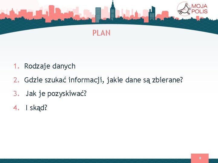 PLAN 1. Rodzaje danych 2. Gdzie szukać informacji, jakie dane są zbierane? 3. Jak