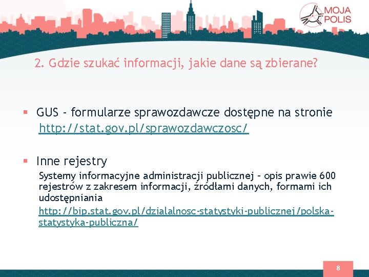 2. Gdzie szukać informacji, jakie dane są zbierane? § GUS - formularze sprawozdawcze dostępne