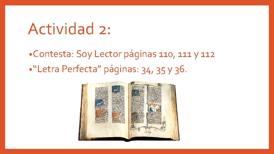 Actividad 2: • Contesta: Soy Lector páginas 110, 111 y 112 • “Letra Perfecta”