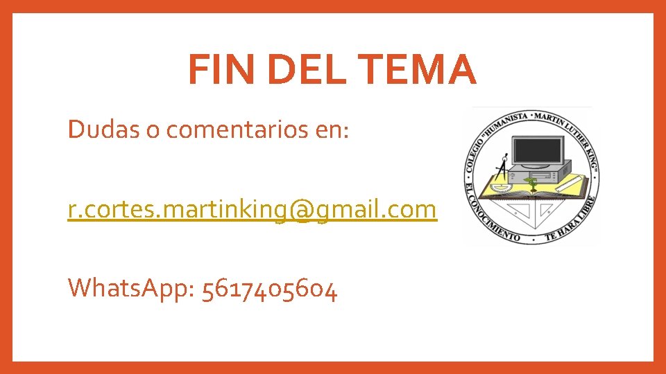 FIN DEL TEMA Dudas o comentarios en: r. cortes. martinking@gmail. com Whats. App: 5617405604