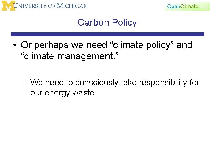 Carbon Policy • Or perhaps we need “climate policy” and “climate management. ” –