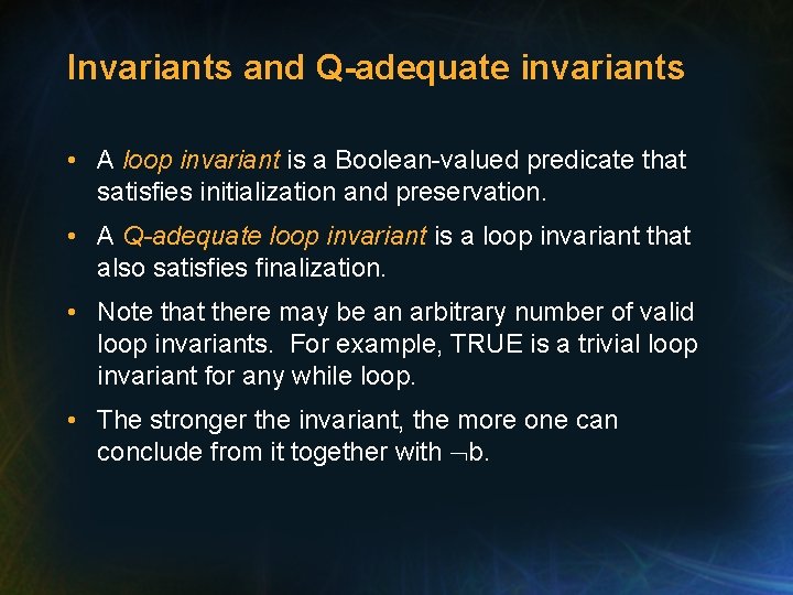 Invariants and Q-adequate invariants • A loop invariant is a Boolean-valued predicate that satisfies