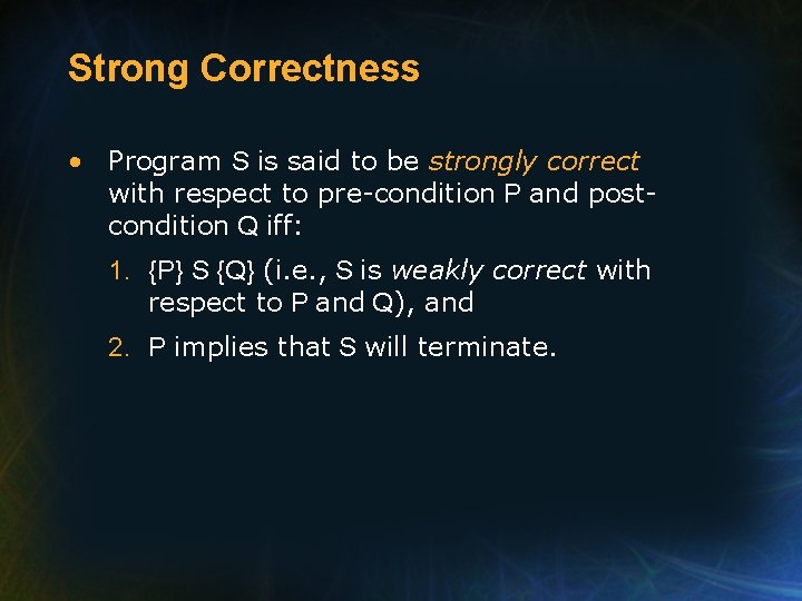 Strong Correctness • Program S is said to be strongly correct with respect to