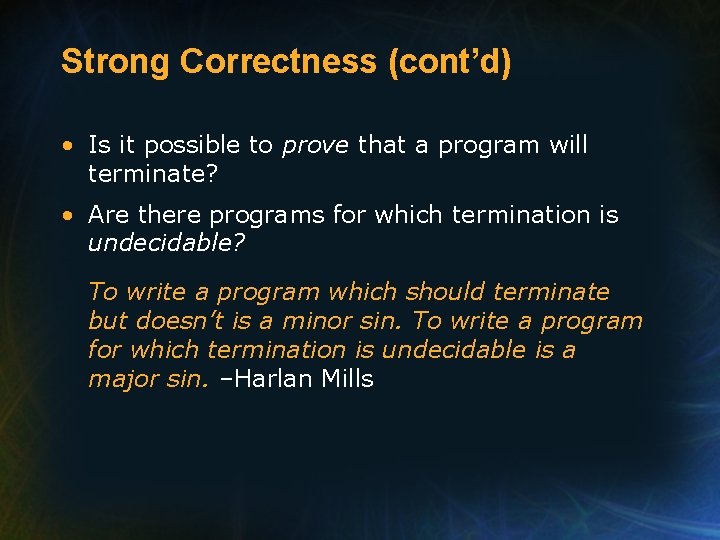 Strong Correctness (cont’d) • Is it possible to prove that a program will terminate?