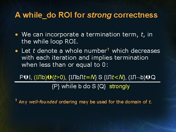 A while_do ROI for strong correctness • We can incorporate a termination term, t,